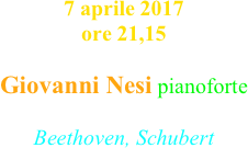 7 aprile 2017 ore 21,15

Giovanni Nesi pianoforte 

Beethoven, Schubert
