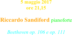5 maggio 2017 ore 21,15

Riccardo Sandiford pianoforte
 
Beethoven op. 106 e op. 111 